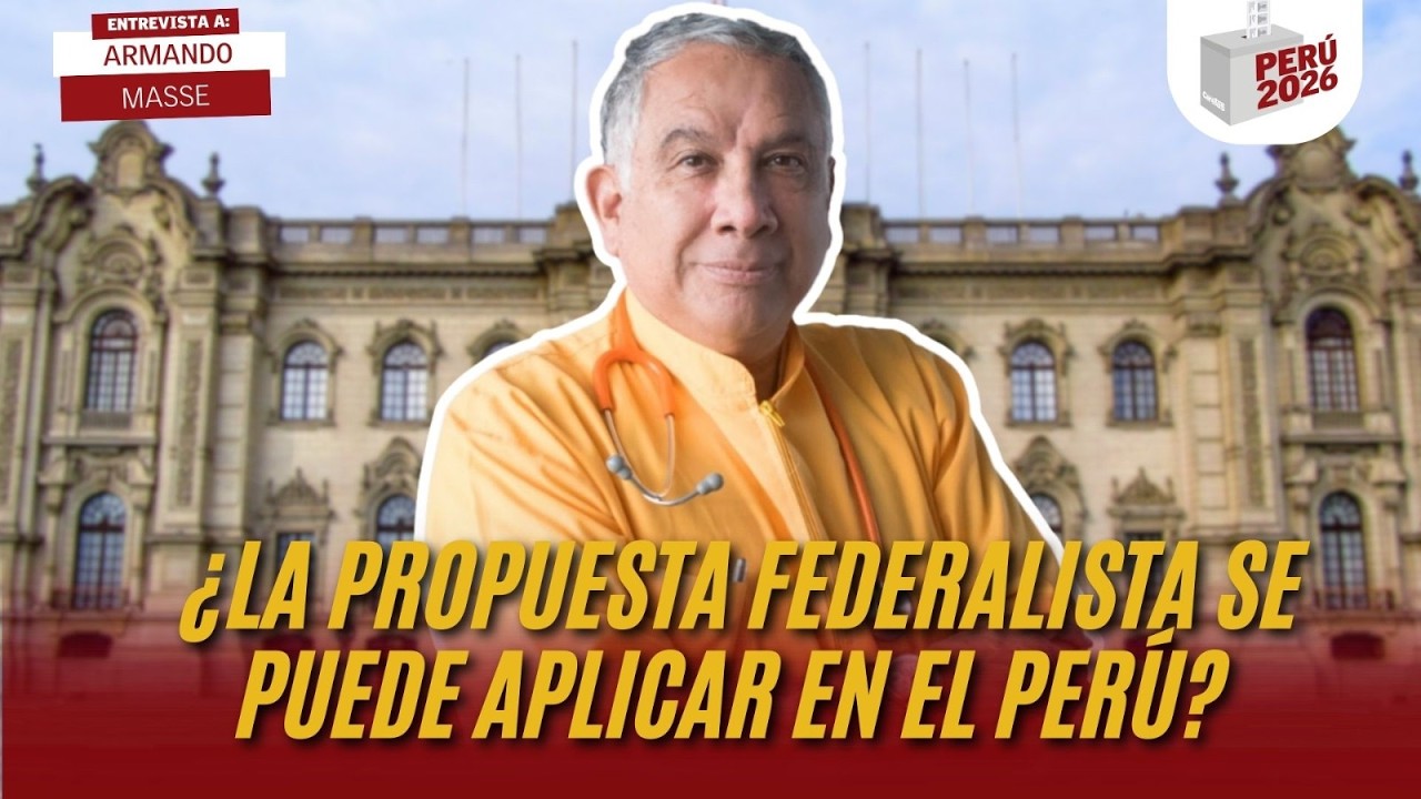 ¿LA PROPUESTA FEDERALISTA SE PUEDE APLICAR EN EL PERÚ? | ARMANDO MASSE | PERÚ 2026