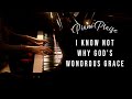 I know not why gods wondrous grace hymn piano praise by sangah noona