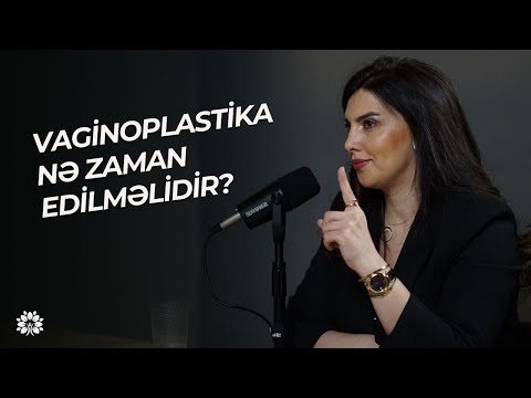 Vaginoplastika - uşaqlıq yolunun daraldılması - əməliyyata ehtiyac niyə çoxalıb? | Günel İsgəndərova