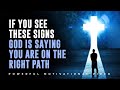 8 Signs God is Saying You Are On The Right Path (Christian Motivation)