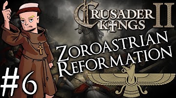 Crusader Kings 2 | Zoroastrian Restoration | Part 6 | Free and Clear