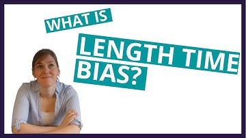 WHAT IS LENGTH TIME BIAS? - 2-minute mini-tutorial
