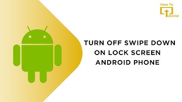 How to Turn Off Swipe Down on Lock Screen Android Phone