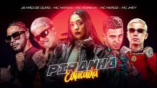 Piranha Educada - Mc Morena, Mc Matias, Mc Heroz, Mc Jhey (Js Mão de ouro)