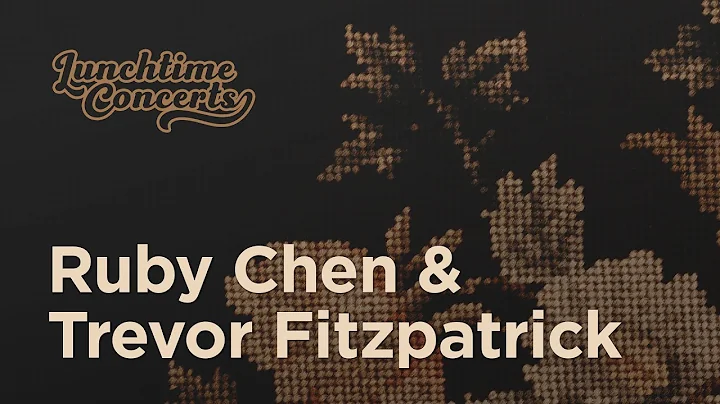 Lunchtime Concert | Ruby Chen & Trevor Fitzpatrick