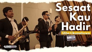 Sesaat Kau Hadir - Utha Likumahuwa (Cover) Linesix Band Entertainment