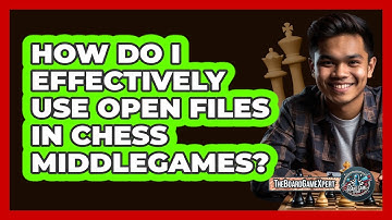 How Do I Effectively Use Open Files In Chess Middlegames? - The Board Game Xpert
