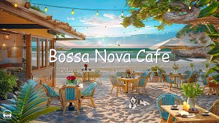 Smooth Jazz Music at Seaside Cafe Ambience ☕ Happy Bossa Nova Piano & Ocean Wave Sounds for Relax