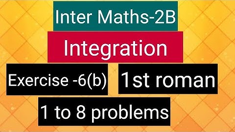 Inter Maths-2B-Integration - exercise -6(b)- 1st roman- 1to8 problems