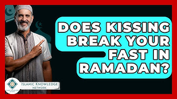 Does Kissing Break Your Fast In Ramadan? - Islamic Knowledge Network