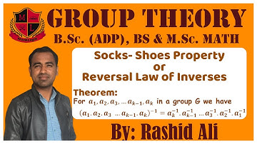 Group Theory,Lec_13, B.Sc.(ADP),B.S/M.Sc. Math. Socks-Shoes property, Reversal law of Inverses.