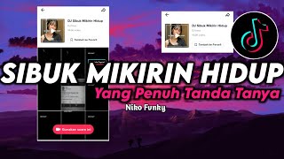 DJ SIBUK MIKIRIN HIDUP YANG PENUH TANDA TANYA VIRAL DI TIKTOK