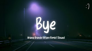 Ariana Grande - Bye Altare Remix (Slowed & Reverb)
