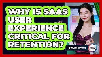 Why Is SaaS User Experience Critical For Retention?