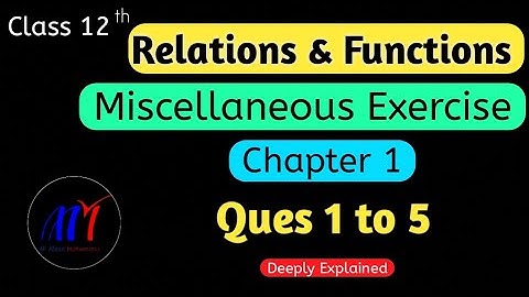 Chapter 1 Relations & Functions Miscellaneous Exercise (Q1 to Q5) Class 12 Maths | NCERT Solutions