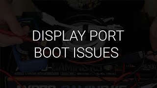 Display port can cause boot issues