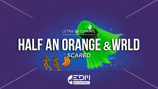 Video thumbnail of "[Lyrics] Half An Orange & WRLD - Scared // LETRA EN ESPAÑOL"