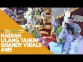 HADIAH ULANG TAHUN SHANDY VIRAL!! 4M!!