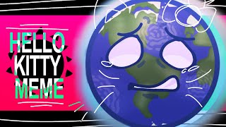 HELLO KITTY MEME | SB | Earth Angst | READ DESC!