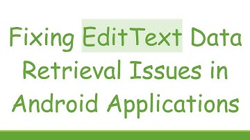 Fixing EditText Data Retrieval Issues in Android Applications