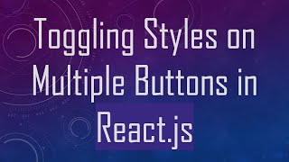 Toggling Styles on Multiple Buttons in React.js