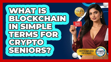 What Is Blockchain In Simple Terms For Crypto Seniors? - Crypto Simplified for Seniors