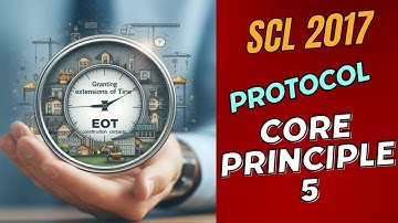 Granting Extensions of Time (EOT) in Construction Contracts - Core Principle 5 - SCL Protocol 2017