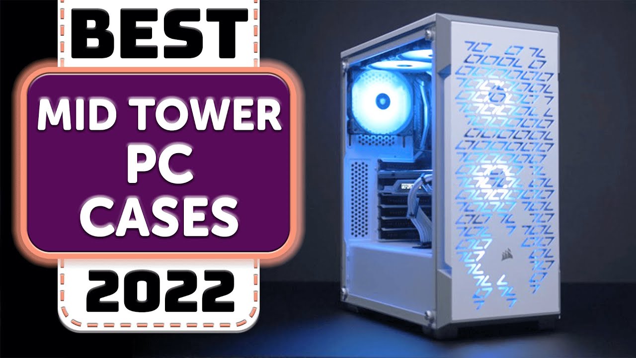 Top 10 Best Mid Tower PC Cases in 2022 - YouTube