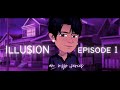 Illusion  s1 ep1  msp series 