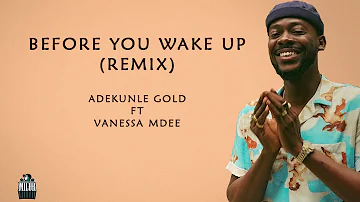 ADEKUNLE GOLD FT VANESSA BEFORE MDEE YOU WAKE UP  (REMIX)Lyrics