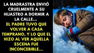 LA MADRASTRA ENVIÓ CRUELMENTE A SU HIJASTRO A DORMIR A LA CALLE... EL PADRE TUVO QUE VOLVER...