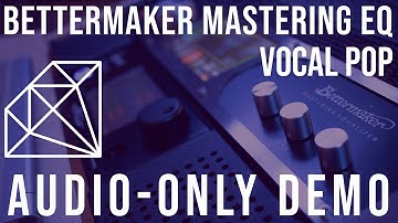 Bettermaker Mastering Equalizer - Audio-Only Demo - Vocal Pop