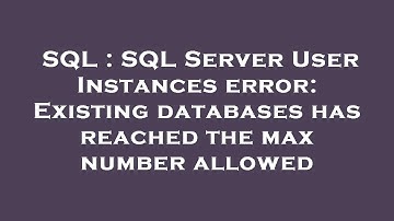 SQL : SQL Server User Instances error: Existing databases has reached the max number allowed