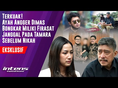 Ayah Angger Dimas Bongkar Firasat Janggal Pada Tamara Sebelum Nikah | Intens Investigasi | Eps