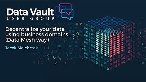 Decentralize your data using business domains (the Data Mesh way) - with Jacek Majchrzak