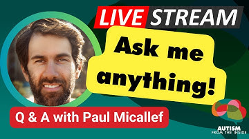 Autism from the Inside - Ask Me Anything! (with Paul Micallef)