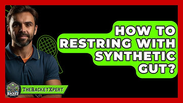 How To Restring With Synthetic Gut? - The Racket Xpert