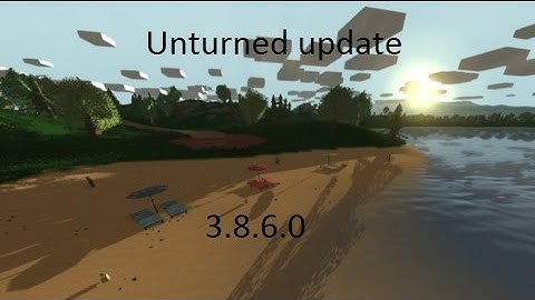 unturned update 3.8.6.0  (yes there you have it an update)