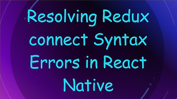 Resolving Redux connect Syntax Errors in React Native