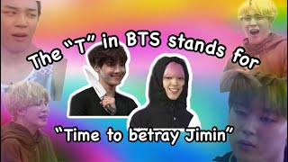 The "T" in BTS stands for "Time to Betray Jimin"