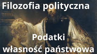 Filozofia polityczna   podatki, własność państwowa, przyrost naturalny