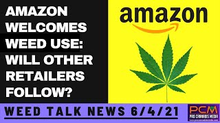 Amazon Welcomes Weed Use - Will other retailers follow? On Weed Talk News