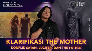 KISAH LENGKAP THE MOTHER, FATHER, LUCIFER DAN SATAN (PART 1/2) | Ft Adam Lucius Detektif Astral