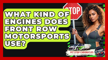 What Kind Of Engines Does Front Row Motorsports Use? - Pit Stop Chronicles