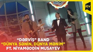 “Dərviş” band - “Dünya sənin, dünya mənim” ft. Niyaməddin Musayev