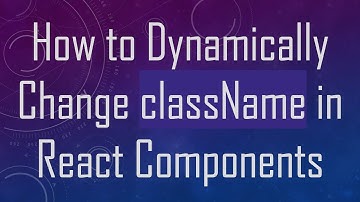 How to Dynamically Change className in React Components
