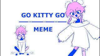 GO KITTY GO | MEME