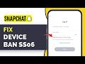 Snapchat Device Ban SS06 Not Working? How To Fix Device Ban Error (2026 Guide)