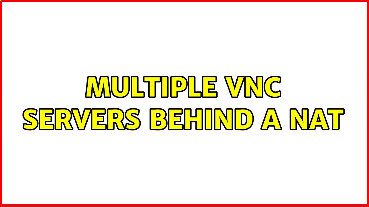 Multiple VNC servers behind a NAT (2 Solutions!!) YouTube