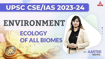 UPSC CSE 2023-24 |  Geography | Environment  | Ecology of All Biomes | By Aartee Mishra